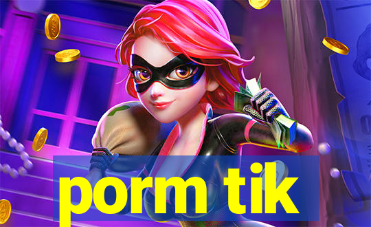 porm tik